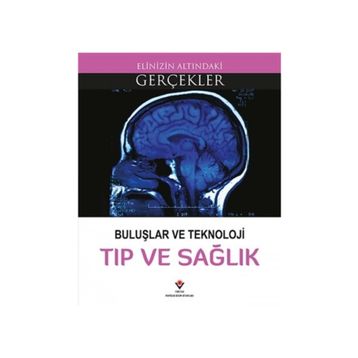 Buluşlar Ve Teknoloji Tıp Ve Sağlık - Elinizin Altındaki Gerçekler - Kollektif