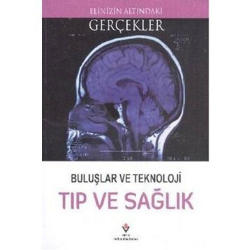 Buluşlar Ve Teknoloji Tıp Ve Sağlık - Elinizin Altındaki Gerçekler - Kollektif