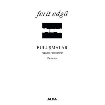 BULUŞMALAR YAZARLAR / RESSAMLAR - FERIT EDGÜ