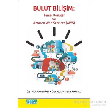 Bulut Bilişim - Temel Konular ve Amazon Web Services AWS - Utku Köse Hasan Armutlu