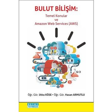 Bulut Bilişim - Temel Konular ve Amazon Web Services AWS - Utku Köse Hasan Armutlu