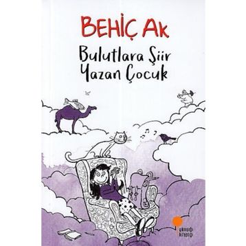Bulutlara Şiir Yazan Çocuk - Behiç Ak