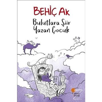 Bulutlara Şiir Yazan Çocuk - Behiç Ak