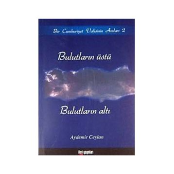 BULUTLARIN ÜSTÜ, BULUTLARIN ALTI BIR CUMHURIYET VALISININ ANILARI 2 - AYDEMIR CEYLAN