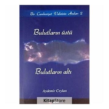 BULUTLARIN ÜSTÜ, BULUTLARIN ALTI BIR CUMHURIYET VALISININ ANILARI 2 - AYDEMIR CEYLAN