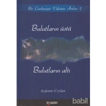 BULUTLARIN ÜSTÜ, BULUTLARIN ALTI BIR CUMHURIYET VALISININ ANILARI 2 - AYDEMIR CEYLAN