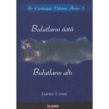 BULUTLARIN ÜSTÜ, BULUTLARIN ALTI BIR CUMHURIYET VALISININ ANILARI 2 - AYDEMIR CEYLAN
