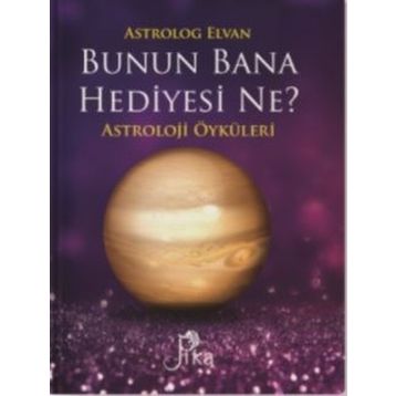Bunun Bana Hediyesi Ne?-Astroloji Öyküleri - Elvan Yarma
