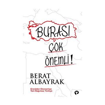 Burası Çok Önemli!: Enerjiden Ekonomiye Tam Bağımsız Türkiye