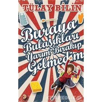 Buraya Bulaşıkları Yarım Bırakıp Gelmedim - Tülay Bilin