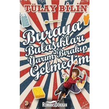 Buraya Bulaşıkları Yarım Bırakıp Gelmedim - Tülay Bilin