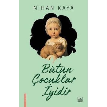 Bütün Çocuklar İyidir - Nihan Kaya
