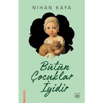 Bütün Çocuklar İyidir - Nihan Kaya