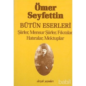 BÜTÜN ESERLERI ŞİİRLER, MENSUR ŞİİRLER, FIKRALAR, HATIRALAR, MEKTUPLAR - ÖMER SEYFETTIN