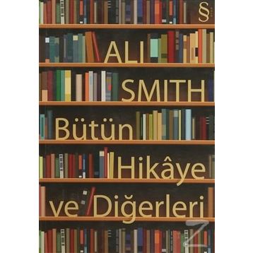 Bütün Hikaye ve Diğerleri - Ali Smith