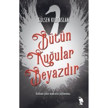 Bütün Kuğular Beyazdır - Gülsen Kılıçaslan