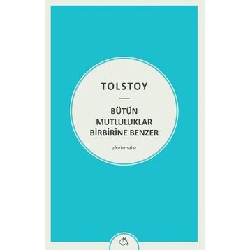 Bütün Mutluluklar Birbirine Benzer - lev nikolayevich tolstoy
