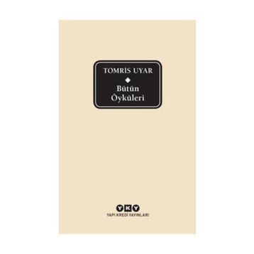 Bütün Öyküleri - Tomris Uyar - Tomris Uyar