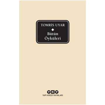 Bütün Öyküleri - Tomris Uyar - Tomris Uyar