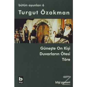 BÜTÜN OYUNLARI 6 GÜNEŞTE ON KİŞİ, DUVARLARIN ÖTESİ, TÖRE - TURGUT ÖZAKMAN