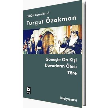 BÜTÜN OYUNLARI 6 GÜNEŞTE ON KİŞİ, DUVARLARIN ÖTESİ, TÖRE - TURGUT ÖZAKMAN