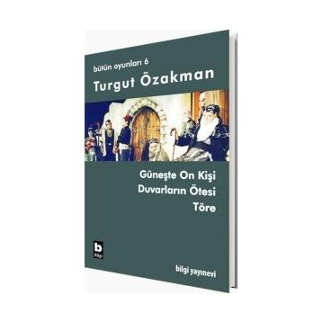 BÜTÜN OYUNLARI 6 GÜNEŞTE ON KİŞİ, DUVARLARIN ÖTESİ, TÖRE - TURGUT ÖZAKMAN