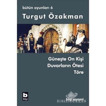 BÜTÜN OYUNLARI 6 GÜNEŞTE ON KİŞİ, DUVARLARIN ÖTESİ, TÖRE - TURGUT ÖZAKMAN
