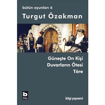 BÜTÜN OYUNLARI 6 GÜNEŞTE ON KİŞİ, DUVARLARIN ÖTESİ, TÖRE - TURGUT ÖZAKMAN