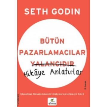 Bütün Pazarlamacılar Yalancıdır Hikaye Anlatır - Seth Godin