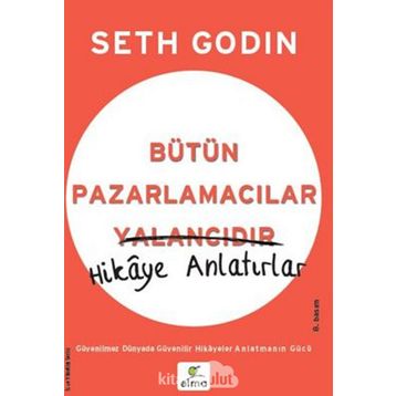 Bütün Pazarlamacılar Yalancıdır Hikaye Anlatır - Seth Godin