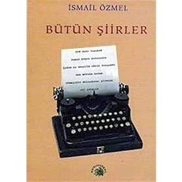 BÜTÜN ŞİİRLER - İSMAİL ÖZMEL
