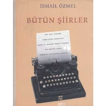BÜTÜN ŞİİRLER - İSMAİL ÖZMEL