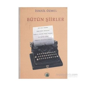 BÜTÜN ŞİİRLER - İSMAİL ÖZMEL