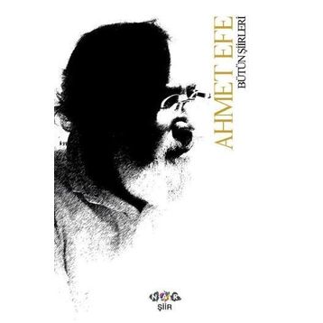 Bütün Şiirleri / Ahmet Efe