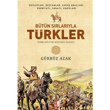Bütün Sırlarıyla Türkler - Türk Kültür Sözlüğü İlaveli - Babıali Kültür Yayıncılığı