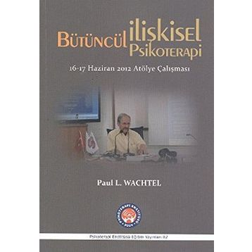 Bütüncül İlişkisel Psikoterapi - Paul L. Wachtel