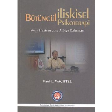 Bütüncül İlişkisel Psikoterapi - Paul L. Wachtel
