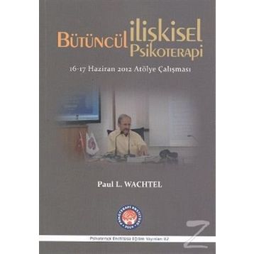 Bütüncül İlişkisel Psikoterapi - Paul L. Wachtel