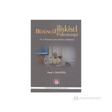 Bütüncül İlişkisel Psikoterapi - Paul L. Wachtel