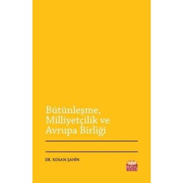 Bütünleşme Milliyetçilik ve Avrupa Birliği - Kenan Şahin