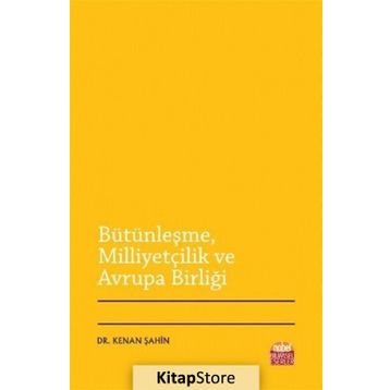 Bütünleşme Milliyetçilik ve Avrupa Birliği - Kenan Şahin