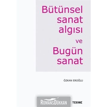 Bütünsel Sanat Algısı Ve Bugün - Özkan Eroğlu