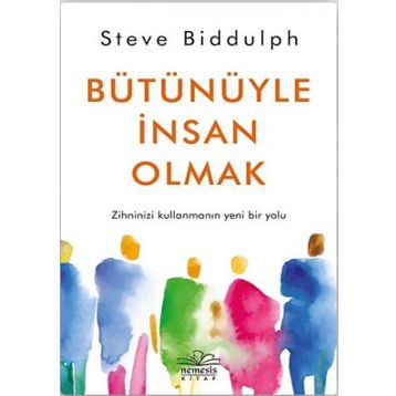 Bütünüyle İnsan Olmak - Steve Biddulph