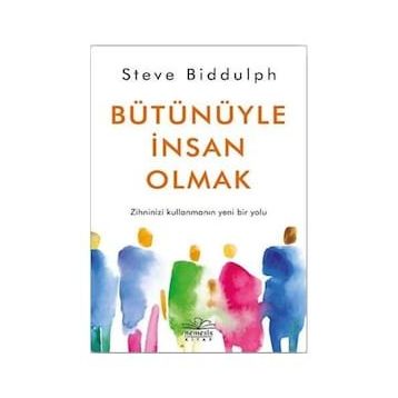 Bütünüyle İnsan Olmak - Steve Biddulph