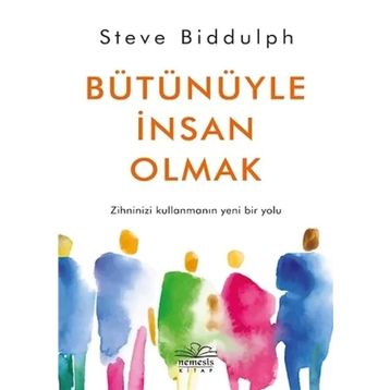 Bütünüyle İnsan Olmak - Steve Biddulph