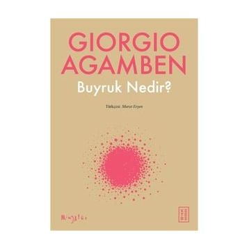 Buyruk Nedir? - Giorgio Agamben