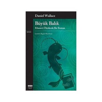 Büyük Balık Efsanevi Ölçülerde Bir Roman - Daniel Wallace