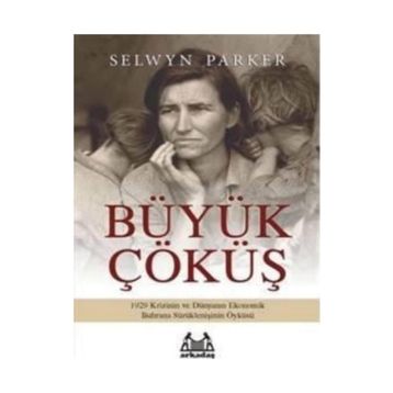 Büyük Çöküş 1929 Krizinin ve Dünyanın Ekonomik Buhrana Sürüklenişinin Öyküsü - Selwyn Parker
