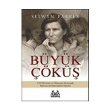 Büyük Çöküş 1929 Krizinin ve Dünyanın Ekonomik Buhrana Sürüklenişinin Öyküsü - Selwyn Parker
