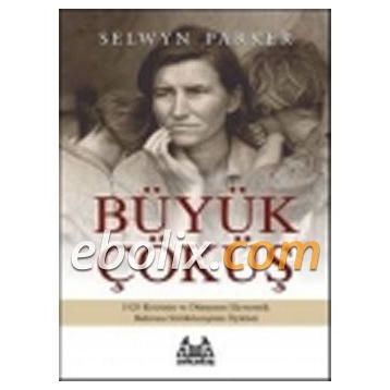Büyük Çöküş 1929 Krizinin ve Dünyanın Ekonomik Buhrana Sürüklenişinin Öyküsü - Selwyn Parker